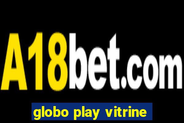 globo play vitrine